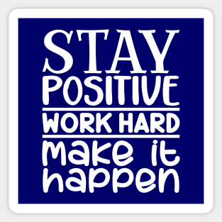 Stay positive, work hard, make it happen Sticker